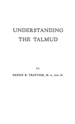 Understanding the Talmud. de Ernest R. Trattner