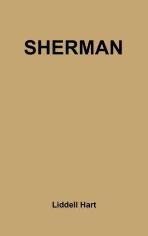 Sherman: Soldier, Realist, American de Hart Basil H. Liddell