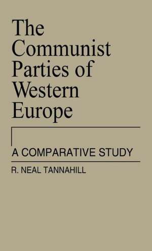 The Communist Parties of Western Europe: A Comparative Study de Neal R. Tannahill