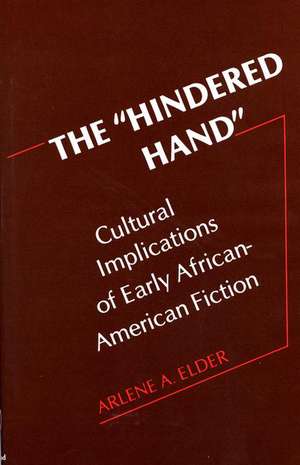 The Hindered Hand: Cultural Implications of Early African-American Fiction de Arlene A. Elder