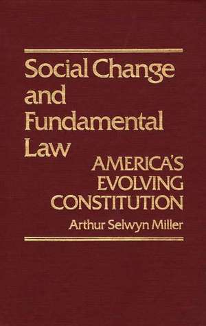 Social Change & Fundamental Law: America's Evolving Constitution de Arthur S. Miller