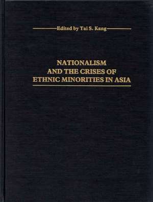 Nationalism and the Crises of Ethnic Minorities in Asia de Tai S. Kang