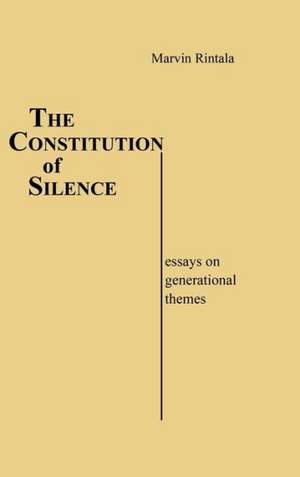 The Constitution of Silence: Essays on Generational Themes de Marvin Rintala