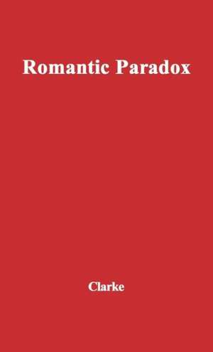 Romantic Paradox: An Essay on the Poetry of Wordsworth de Colin Campbell Clarke