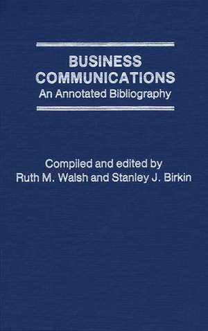 Business Communications: An Annotated Bibliography de Stanley J. Birkin