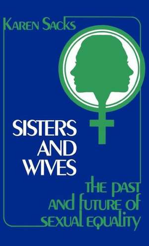 Sisters and Wives: The Past and Future of Sexual Equality de Karen Brodkin