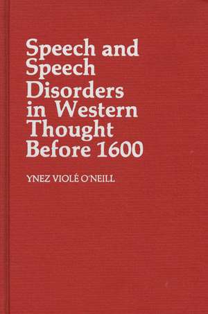 Speech and Speech Disorders in Western Thought Before 1600. de Ynez Viole O'Neill