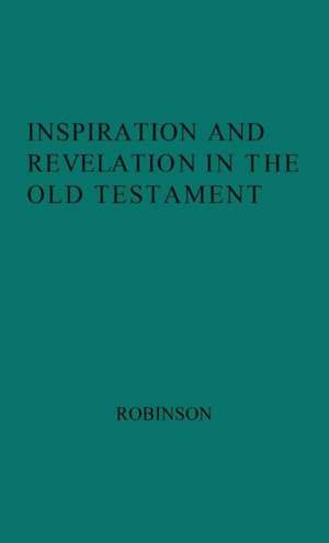 Inspiration and Revelation in the Old Testament. de H. Wheeler Robinson