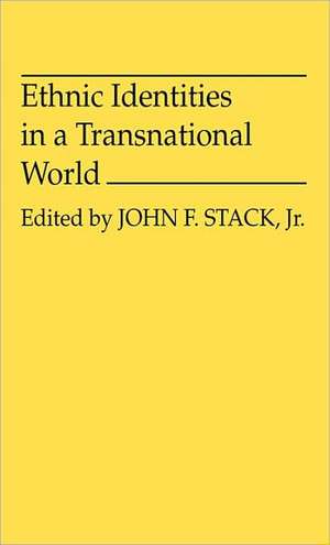 Ethnic Identities in a Transnational World de Jr. Stack, John F.