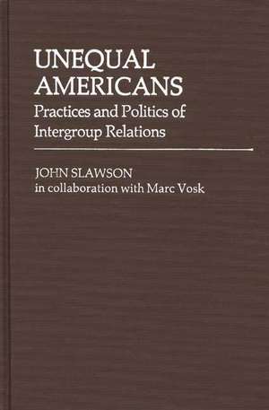 Unequal Americans: Practices and Politics of Intergroup Relations de John Slawson