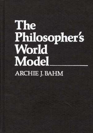 The Philosopher's World Model de Archie J. Bahm