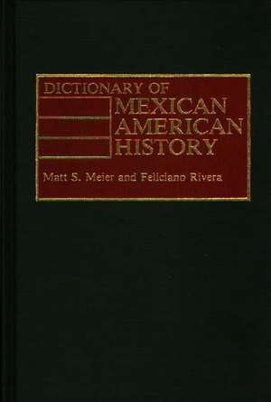 Dictionary of Mexican American History de Matt Meier