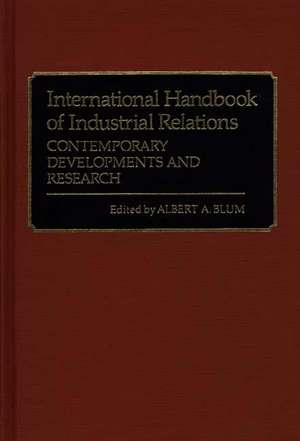 International Handbook of Industrial Relations: Contemporary Developments and Research de Professor Albert A. Blum