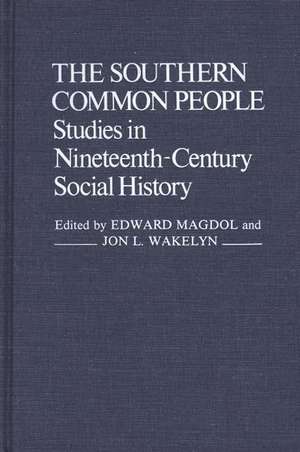 The Southern Common People: Studies in Nineteenth-Century Social History de Edward Magdol