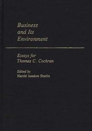 Business and Its Environment: Essays for Thomas C. Cochran de Harold I. Sharlin