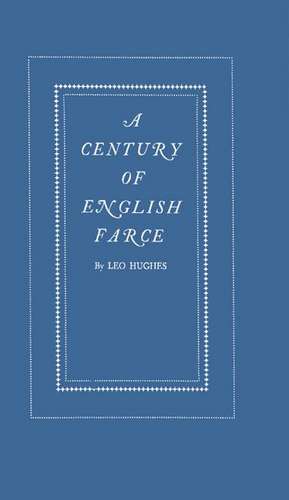 A Century of English Farce. de Leo Hughes