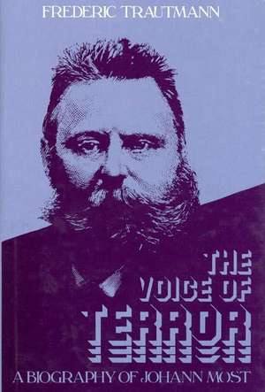 The Voice of Terror: A Biography of Johann Most de Frederic Trautmann