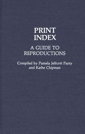 Print Index: A Guide to Reproductions de Pamela Jeffcott Parry