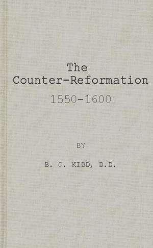 The Counter-Reformation, 1550-1600. de B. J. Kidd