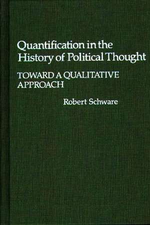 Quantification in the History of Political Thought: Toward a Qualitative Approach de Robert Schware