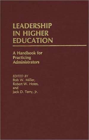 Leadership in Higher Education: A Handbook for Practicing Administrators de Robert W Hotes