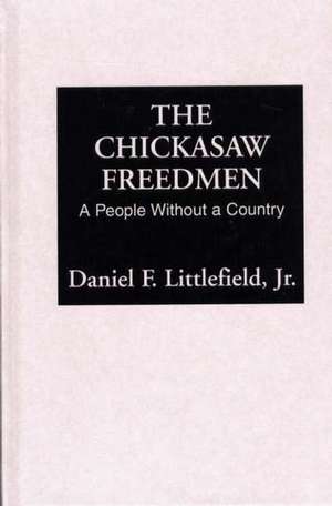 Chickasaw Freedmen: A People Without a Country de Jr. Littlefield, Daniel F.