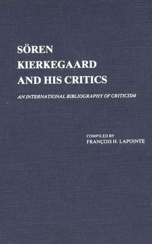 Soren Kierkegaard and His Critics: An International Bibliography of Criticism de F Lapointe