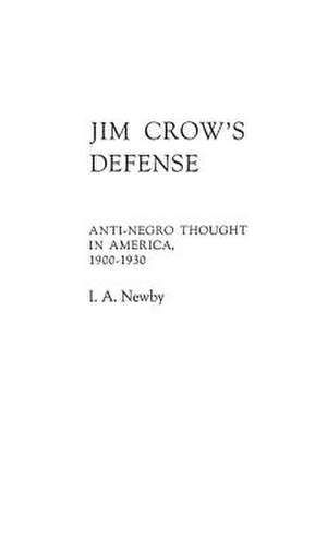 Jim Crow's Defense: Anti-Negro Thought in America, 1900-1930 de Idus A. Newby