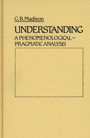 Understanding: A Phenomenological-Pragmatic Analysis de Gary Brent Madison