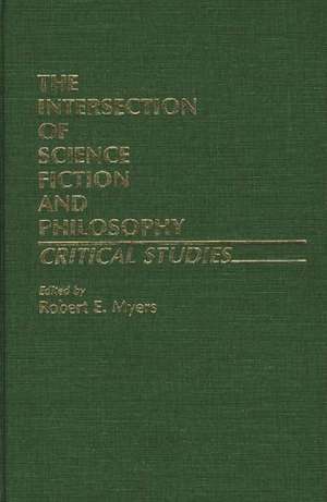 The Intersection of Science Fiction and Philosophy de Robert E. Myers