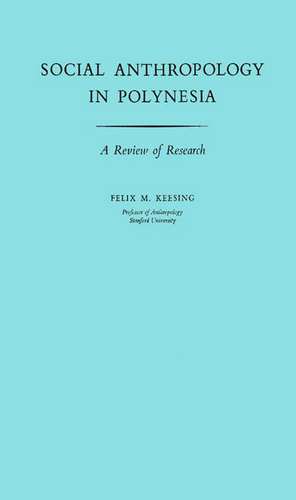 Social Anthropology in Polynesia: A Review of Research de Felix Maxwell Keesing