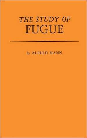 The Study of Fugue. de Alfred Mann