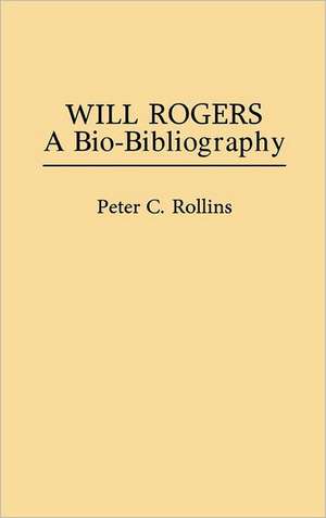 Will Rogers: A Bio-Bibliography de Peter Rollins