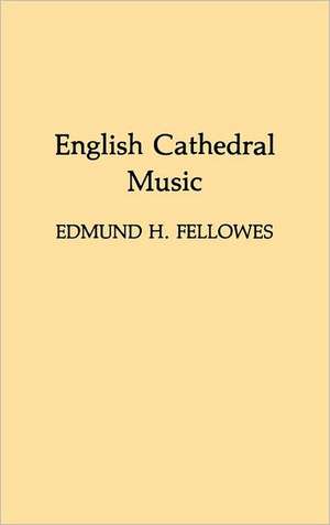 English Cathedral Music. de Edmund H. Fellowes