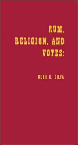 Rum, Religion, and Votes: 1928 Re-Examined de Ruth Caridad Silva