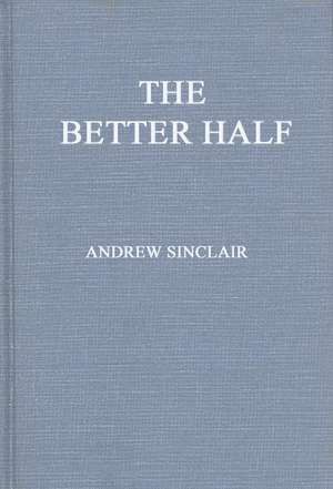 The Better Half: The Emancipation of the American Woman de Andrew Sinclair