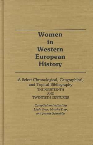 Women in Western European History: A Select Chronological, Geographical, and Topical Bibliography from Antiquity to the French Revolution de Linda Frey