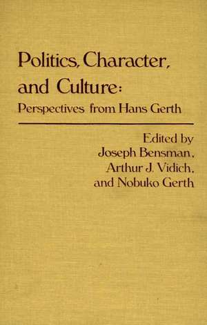 Politics, Character, and Culture: Perspectives from Hans Gerth de Marilyn Bensman