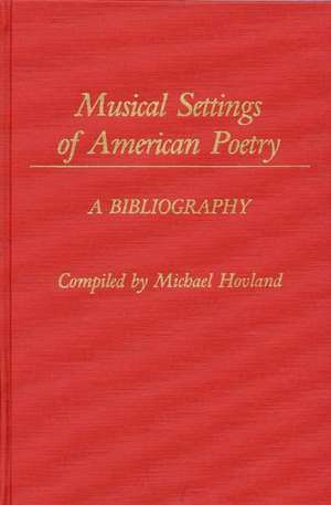 Musical Settings of American Poetry: A Bibliography de Michael A. Hovland