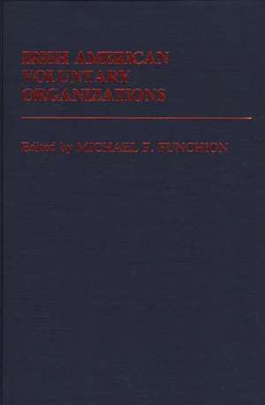 Irish American Voluntary Organizations de Michael F. Funchion