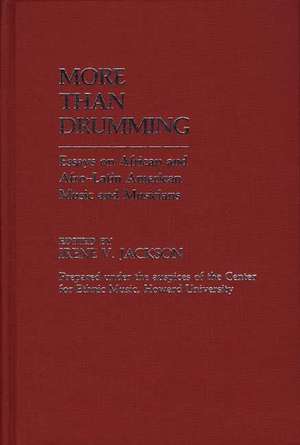 More Than Drumming: Essays on African and Afro-Latin American Music and Musicians de Irene V. Jackson