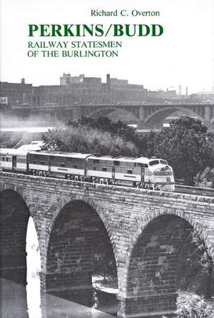 Perkins/Budd: Railway Statesmen of the Burlington de Richard Cleghorn Overton