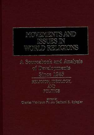 Movements and Issues in World Religions: Religion, Ideology, and Politics de Gerhard E. Spiegler