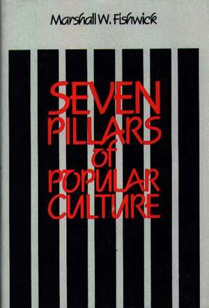 Seven Pillars of Popular Culture de Marshall William Fishwick