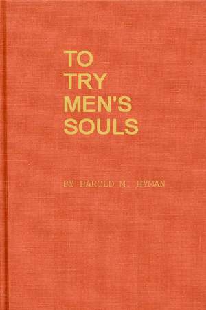 To Try Men's Souls: Loyalty Tests in American History de Harold Melvin Hyman