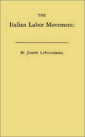 The Italian Labor Movement: Problems and Prospects de Joseph Lapalombara