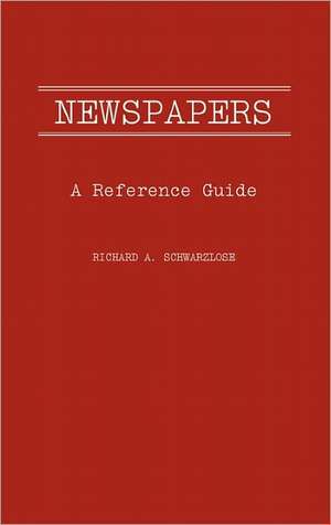 Newspapers: A Reference Guide de Richard A. Schwarlose