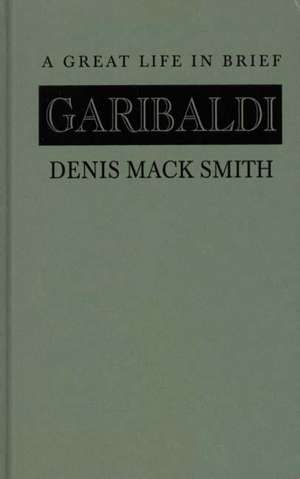 Garibaldi: A Great Life in Brief de Denis Mack Smith