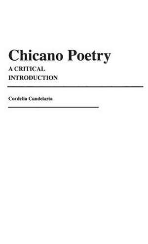 Chicano Poetry: A Critical Introduction de Cordelia Candelaria