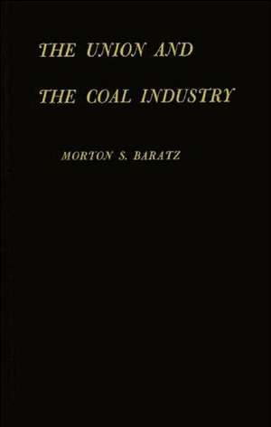 Union and the Coal Industry de Morton S. Baratz